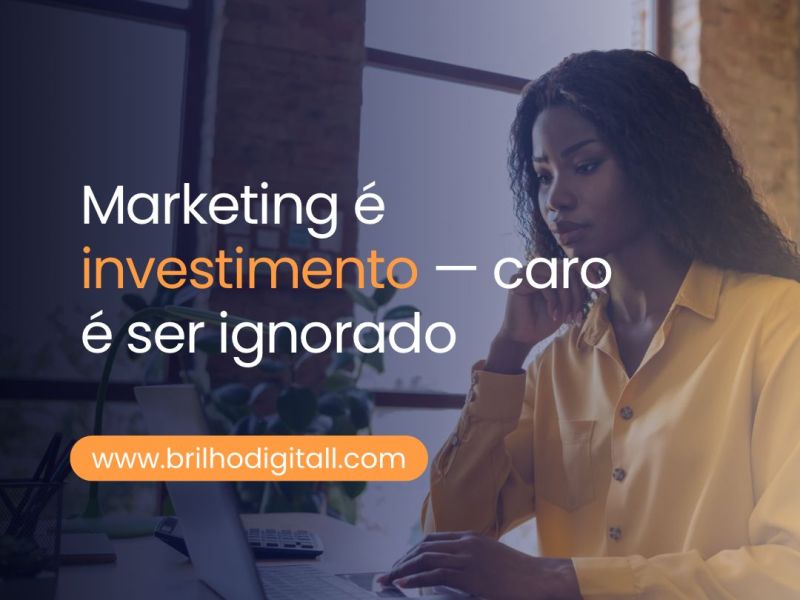 Marketing é investimento — caro é ser&nbsp;ignorado
