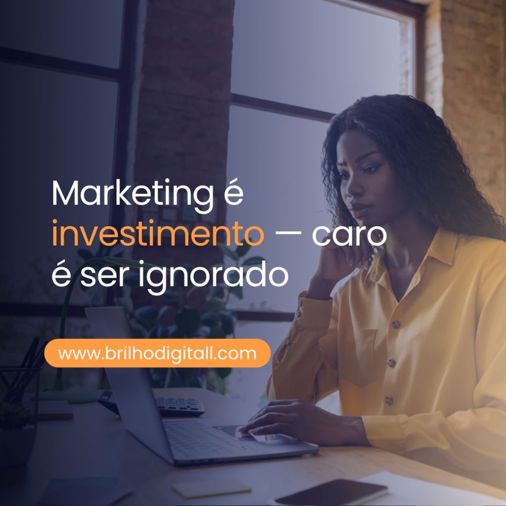Marketing é investimento — caro é ser&nbsp;ignorado